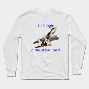 F-15 Eagle afterburner In Thrust We Trust Long Sleeve T-Shirt